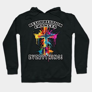 RESURRECTION CHANGED EVERYTHING Easter Hoodie